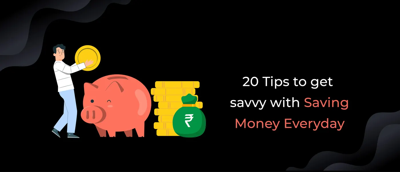 20 Tips to get savvy with saving money everyday