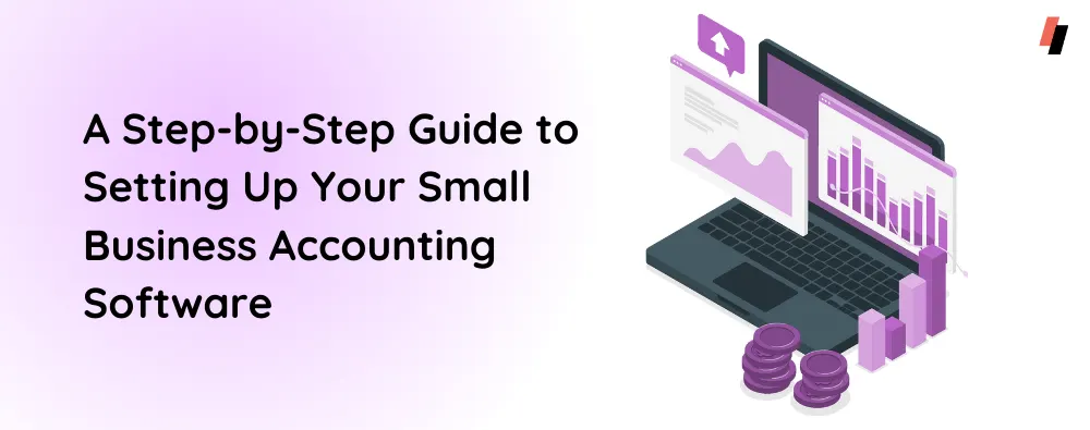 Guide to Setting Up Your Small Business Accounting Software