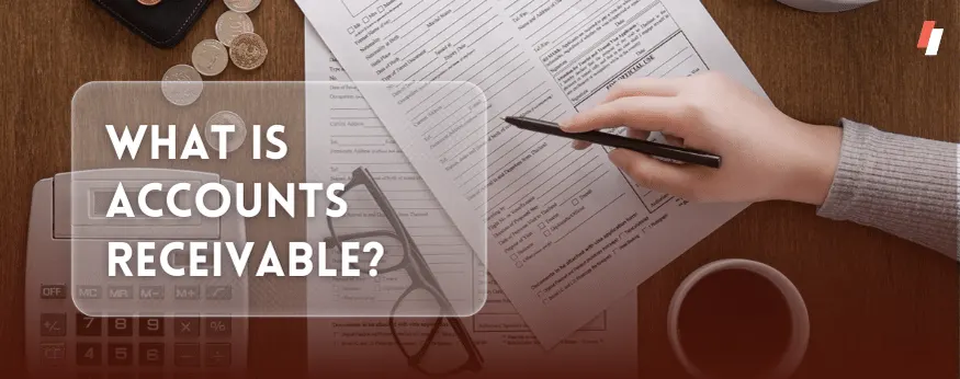 What is Accounts Receivable?