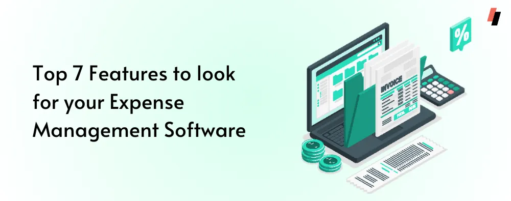Top 7 Features to look for your Expense Management Software