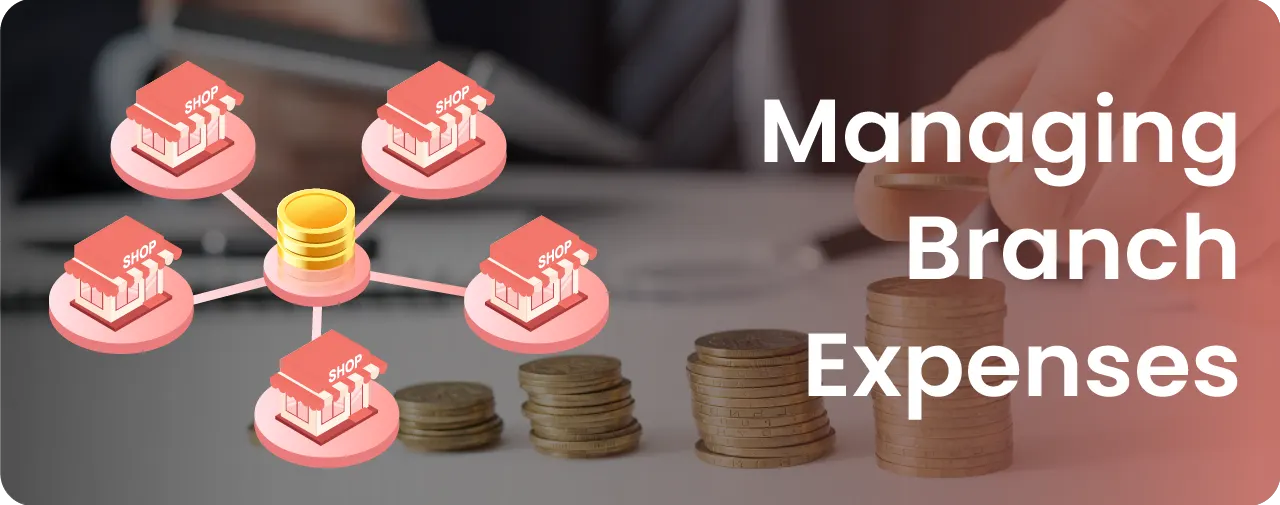 Branch Expenses: How to Manage Retail Store Easily?