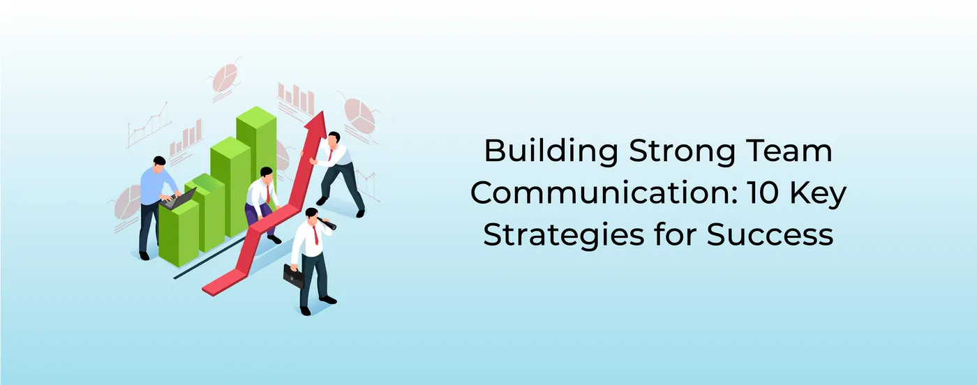 Building Strong Team Communication: 10 Key Strategies for Success