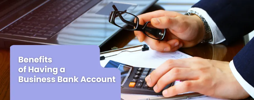Benefits of having a business bank account.