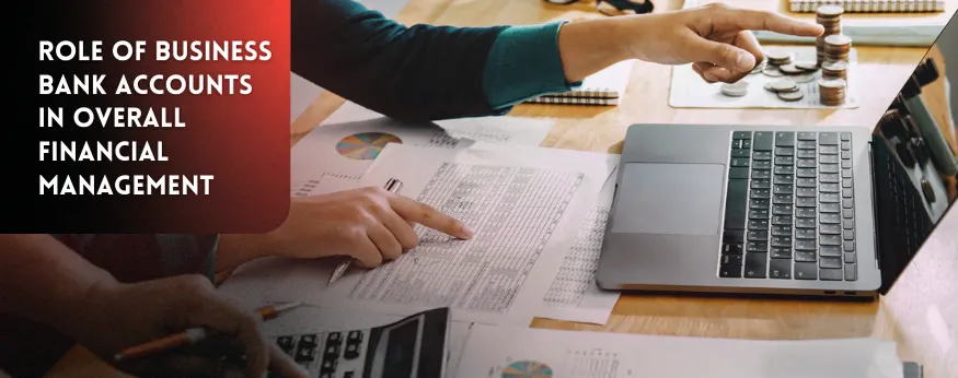 Role of business bank accounts in financial management.