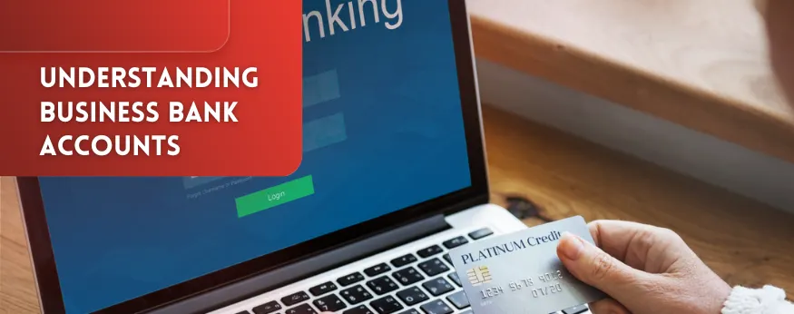 An overview of business bank accounts for various business needs.