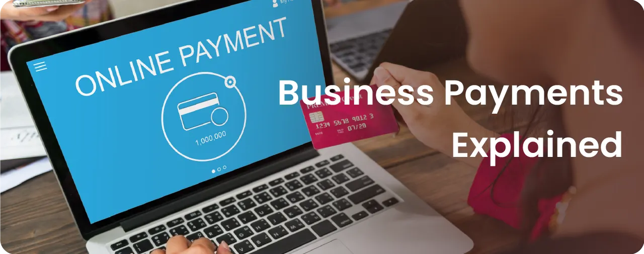 Business Payments Explained: Online Payments & Accept Payments for Your Business