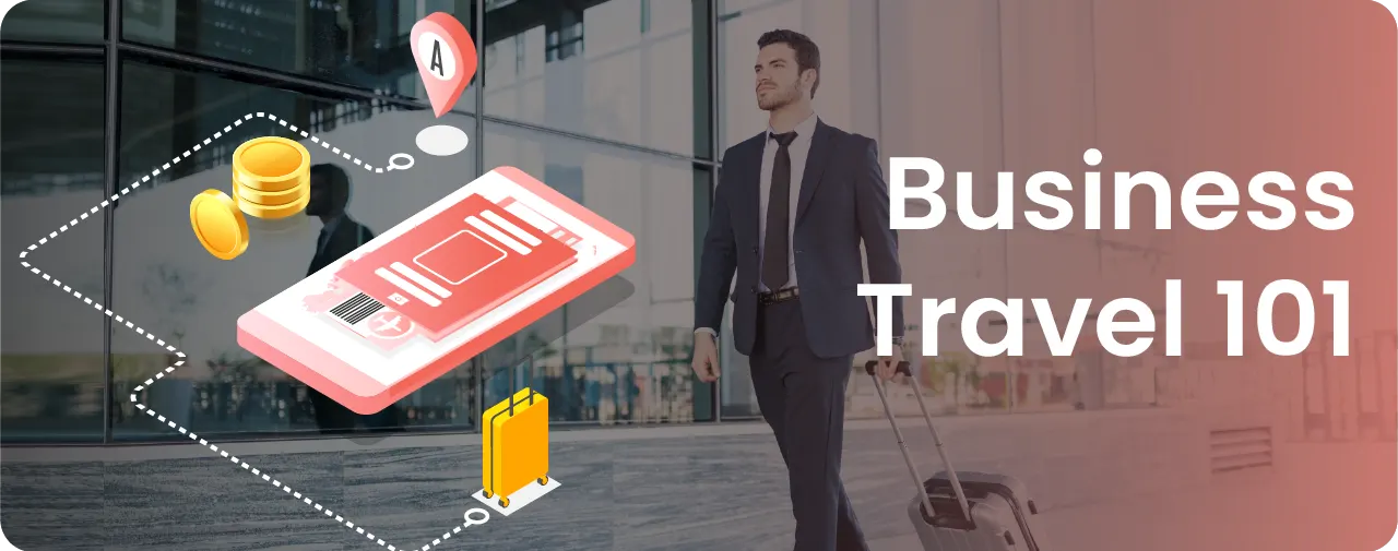 What is Business Travel? A Complete Guide for All Corporates!