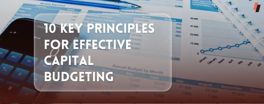10 Key Principles for Effective Capital Budgeting