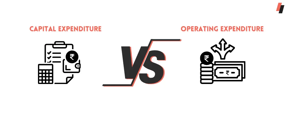 Capital Expenditure and Operating Expenditure