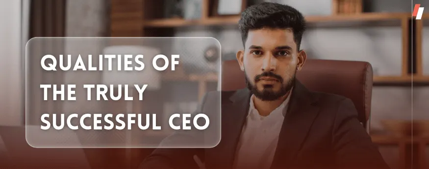 Qualities of the Truly Successful CEO, from the education to general management