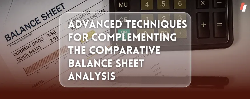 Advanced Techniques for Complementing the Comparative Balance Sheet Analysis