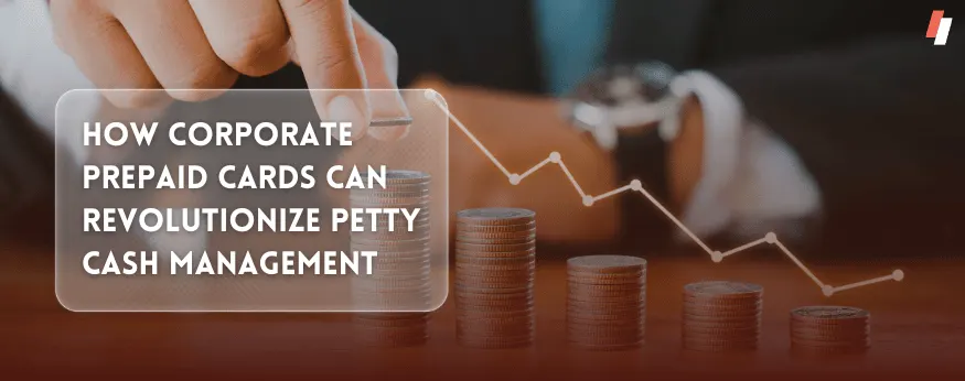 How Corporate Prepaid Cards Can Revolutionize Petty Cash Management