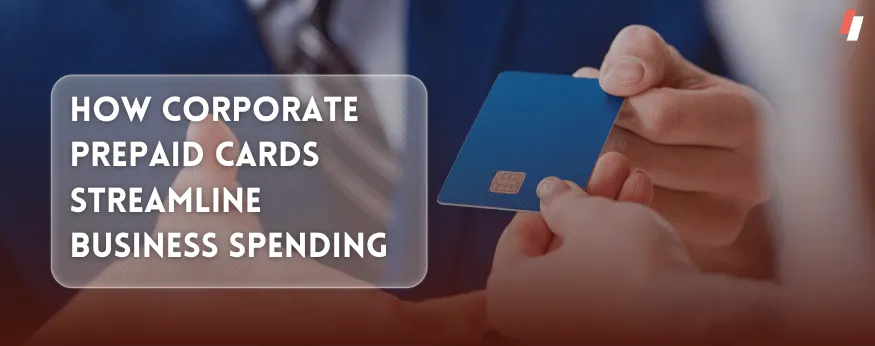 How Corporate Prepaid Cards Streamline Business Spending
