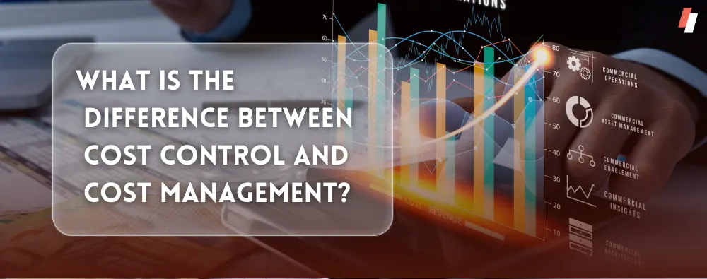 Difference Between Cost Control and Cost Management