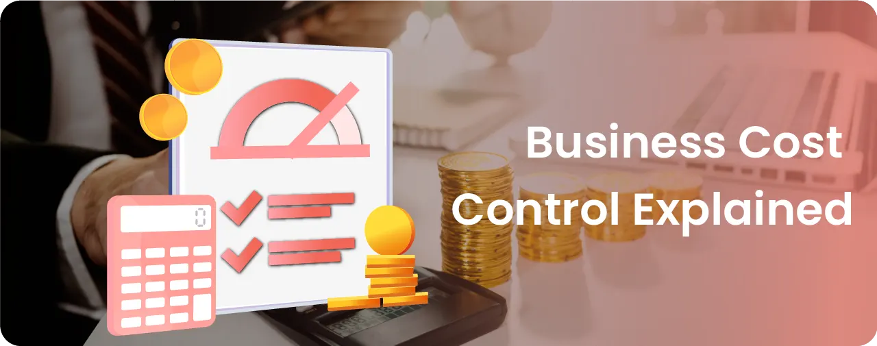 Cost Control: Meaning, Techniques, Challenges & Tools for Effective Cost Control