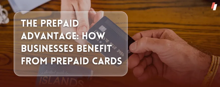 How Businesses Benefit from Prepaid Cards