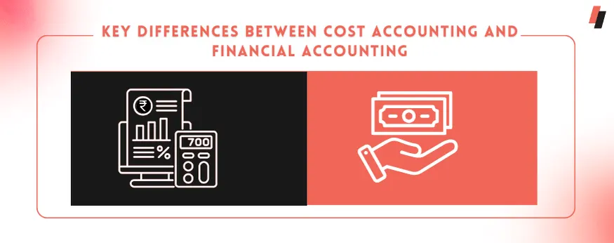 Key Differences Between Cost Accounting and Financial Accounting