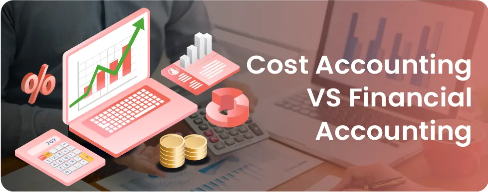 Difference Between Cost Accounting and Financial Accounting