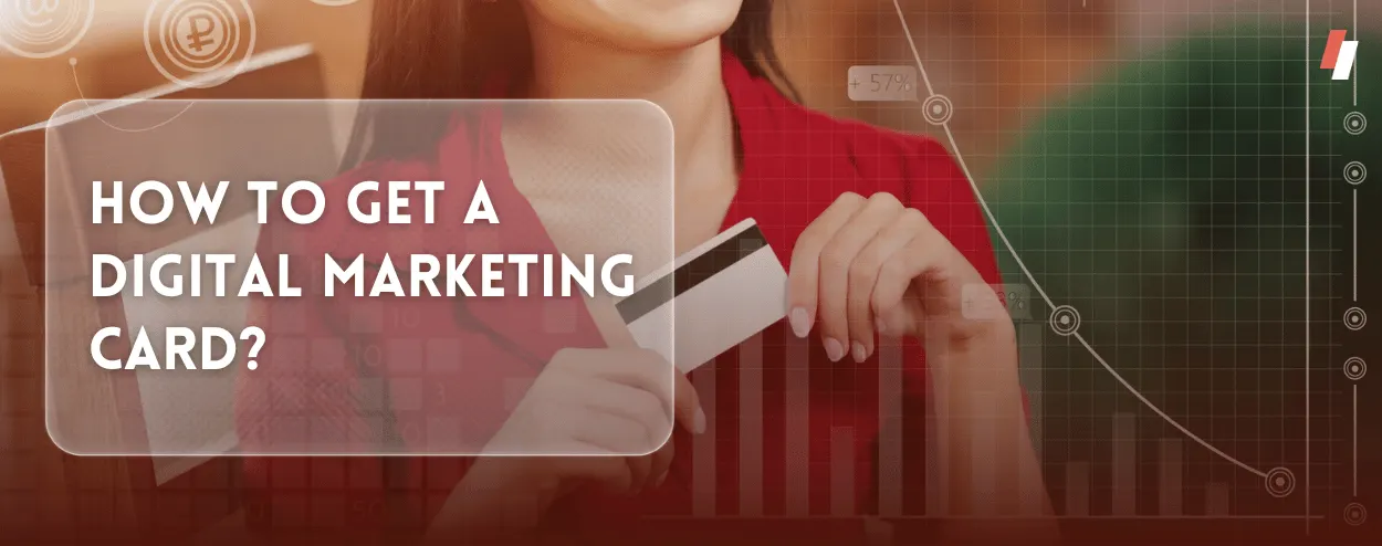 How to Get a Digital Marketing Card