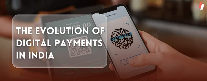 The Evolution of Digital Payments in India