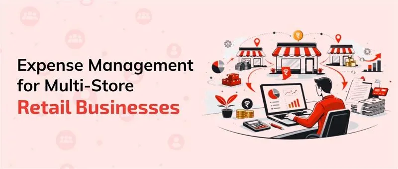 Expense Management for Multi-Store Retail Businesses