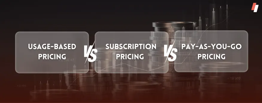 Usage-Based Pricing vs Subscription Pricing vs Pay-as-You-Go Pricing