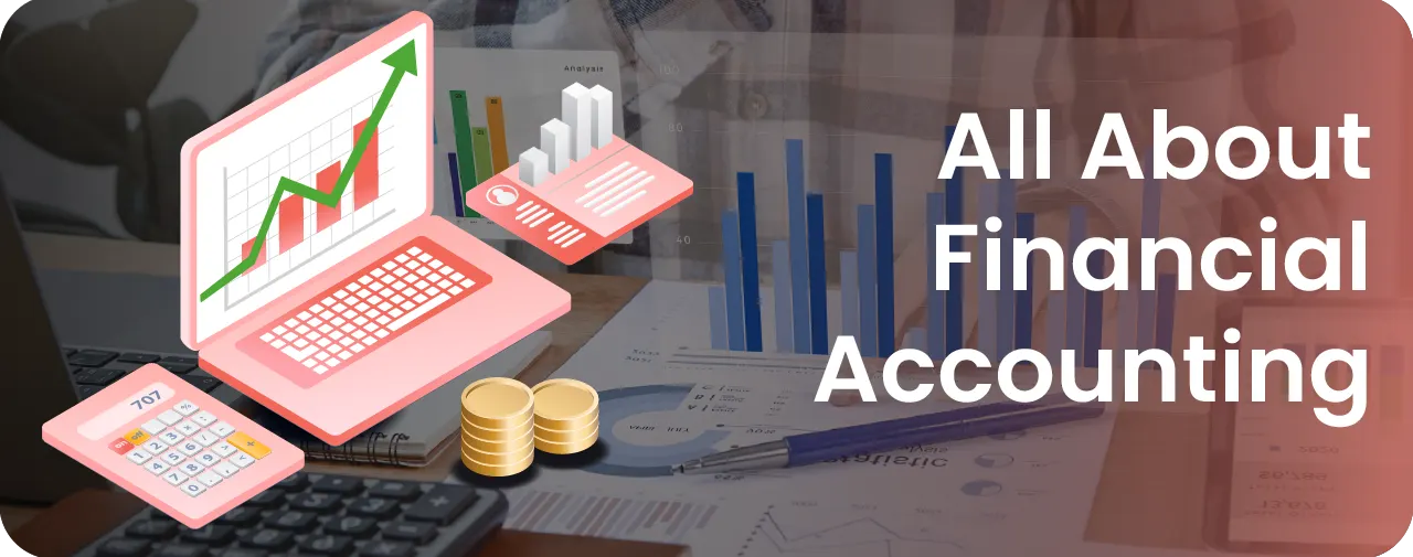What is Financial Accounting? Definition of Financial Accounting, Financial Accounting Meaning
