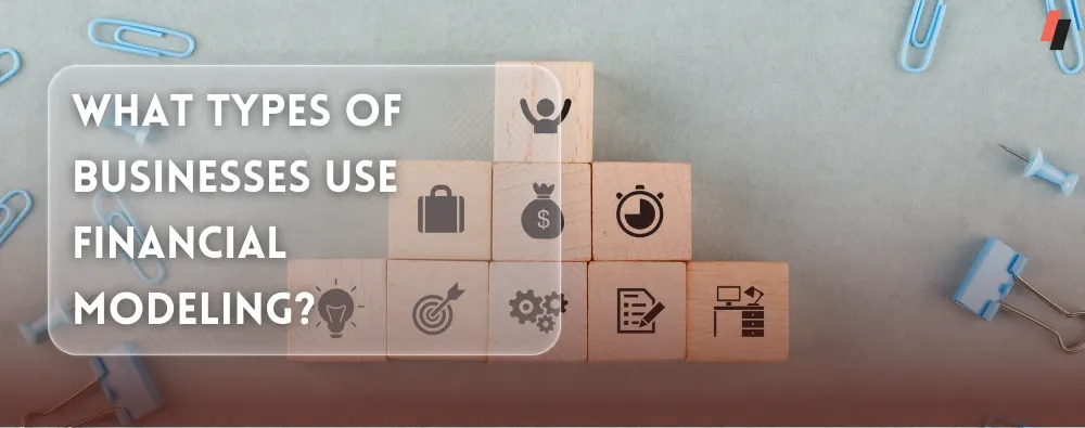 Types of Businesses Use Financial Modeling