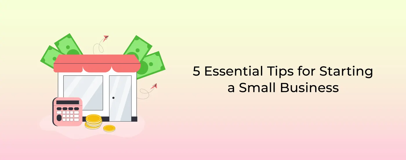 5 Essential Tips for Starting a Small Business