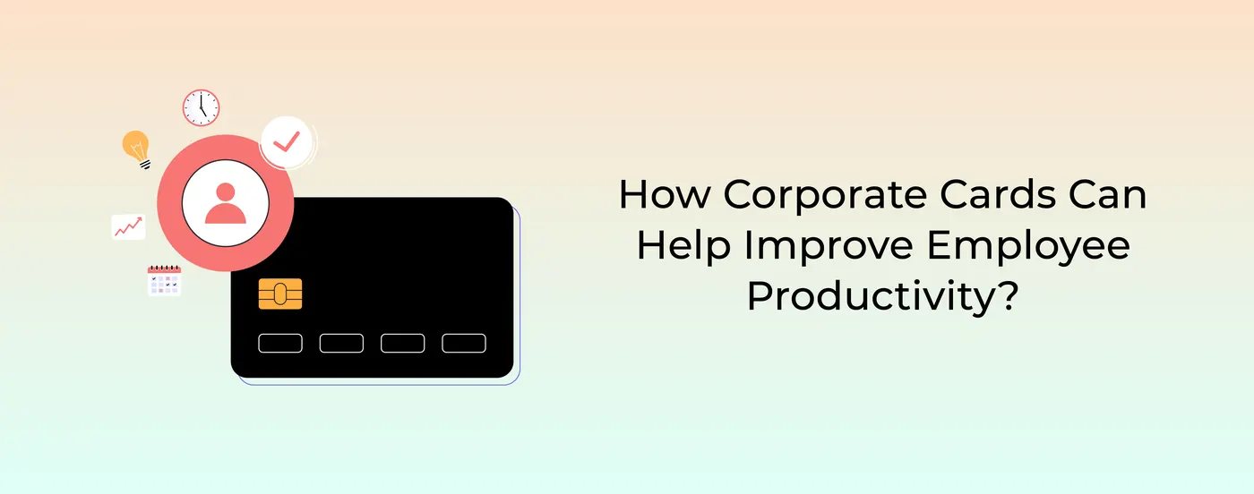 How Corporate Cards Can Help Improve Employee Productivity?