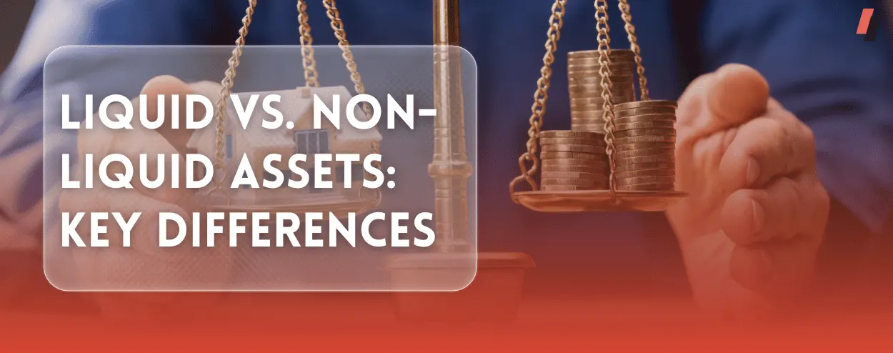 Key differences between liquid and non-liquid assets