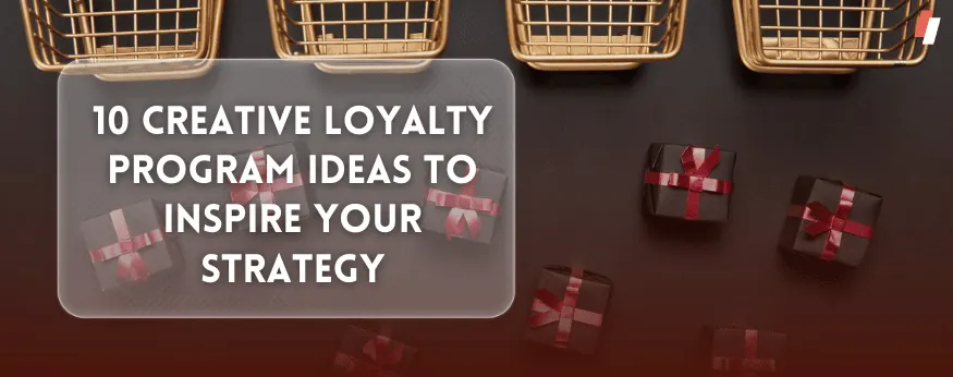 10 creative ideas for loyalty programs
