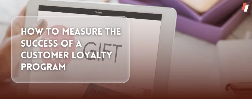 How to Measure the Success of Your Loyalty Program