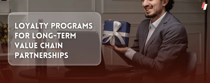 Loyalty Programs for Long-Term Value Chain Partnerships