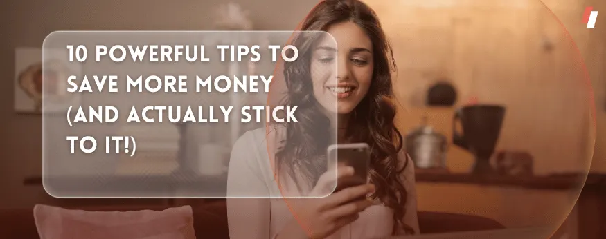 10 Powerful Tips to Save More Money (