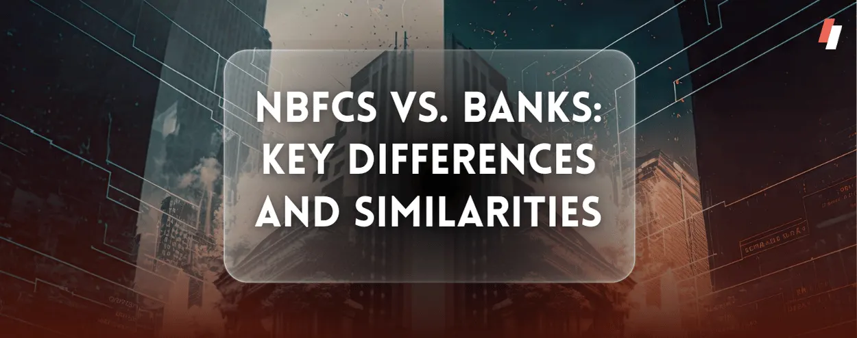 NBFCs vs. Banks: Key Differences and Similarities