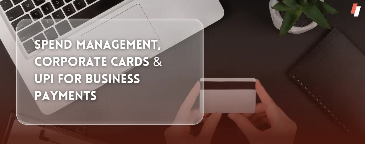 Spend Management, Corporate Cards & UPI for Business Payments