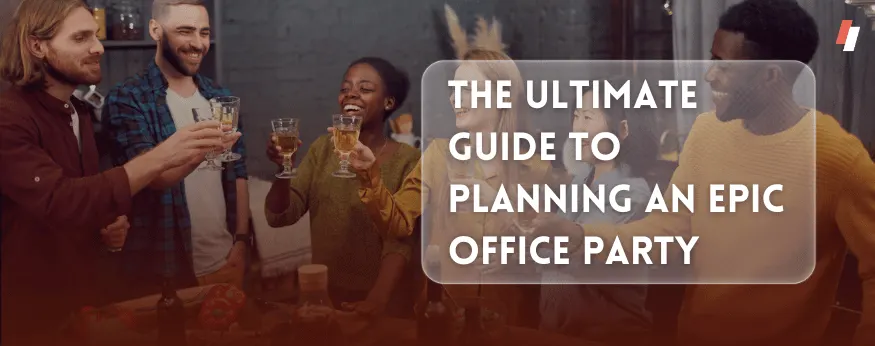 the ultimate guide to planning an epic office party