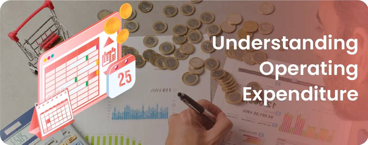 Understanding Operating Expenditure: Meaning, Examples & Why Operating Expenses are Important