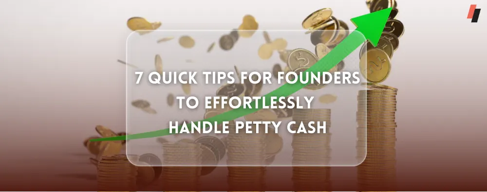 Quick Tips for Founders to Handle Petty Cash