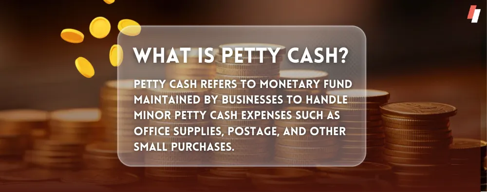 What is Petty Cash?