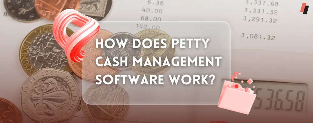 How does petty cash management software work