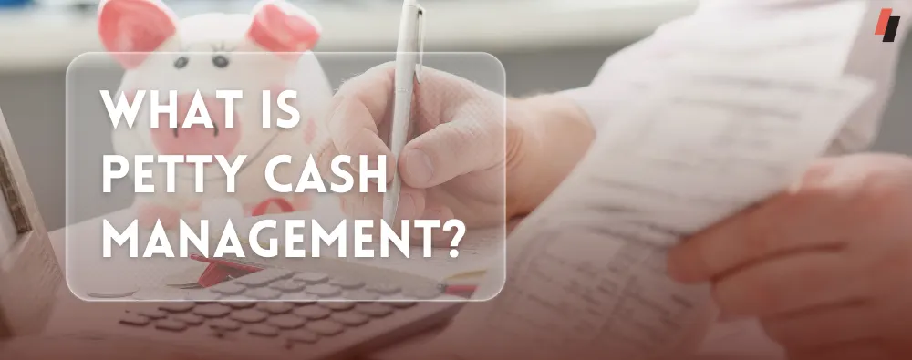 What is Petty Cash Management