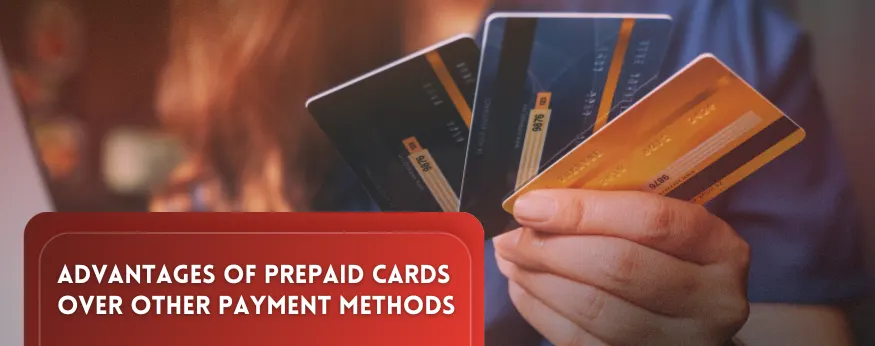 Advantages of Prepaid Cards Over Other Payment Methods
