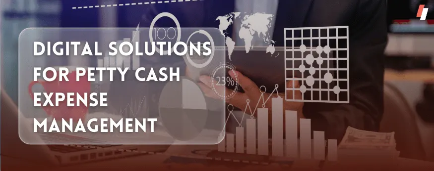 Digital Solutions for Petty Cash Expense Management