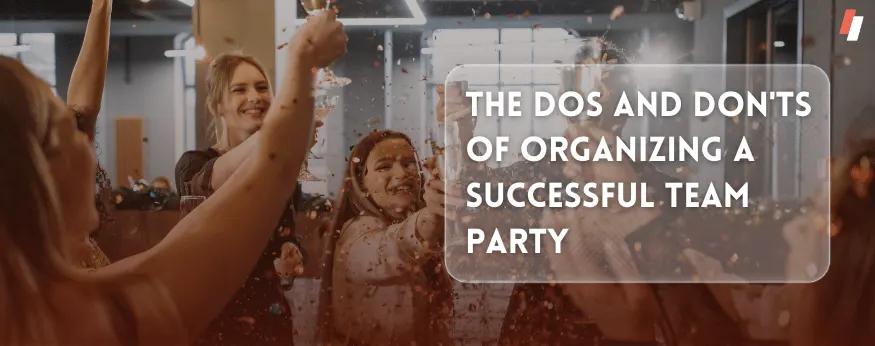 The Dos and Don'ts of Organizing a Successful Team Party