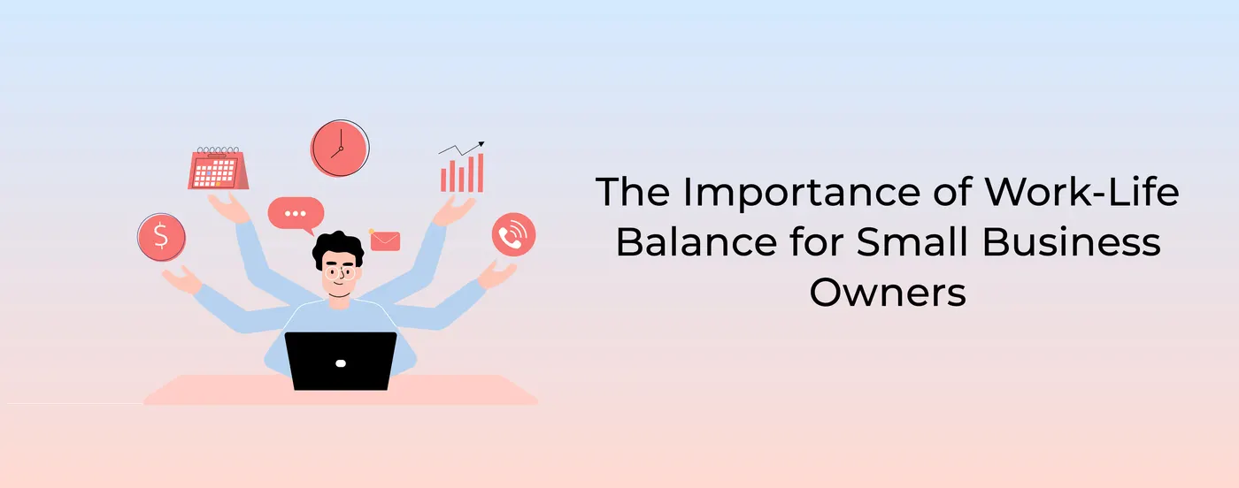 The Importance of Work-Life Balance for Small Business Owners