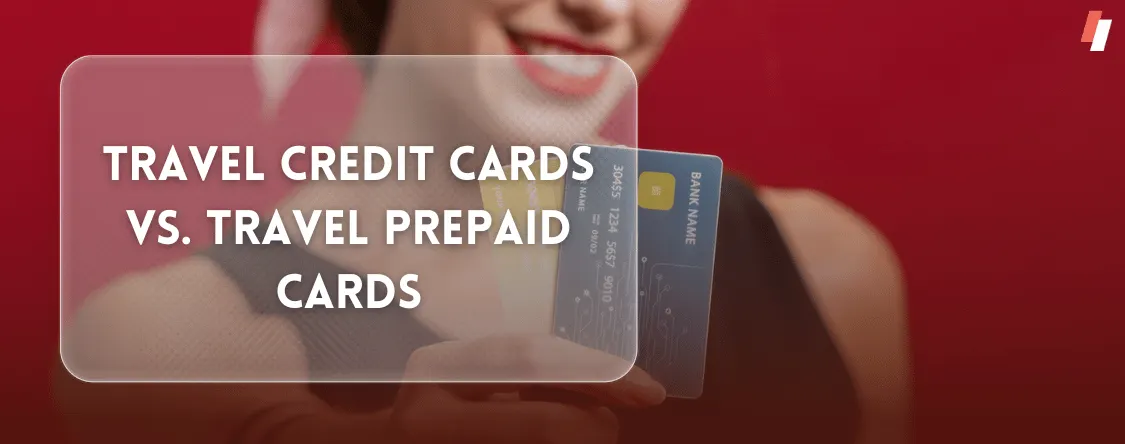 Travel Credit Cards vs. Travel Prepaid Cards
