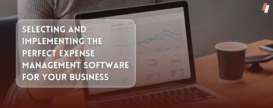 Implementing the Perfect Expense Management Software for Your Business