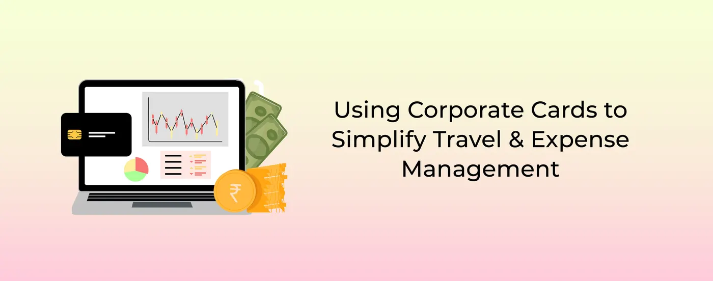 Using Corporate Cards to Simplify Travel and Expense Management